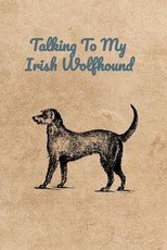 Talking To My Irish Wolfhound