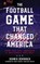 The Football Game That Changed America