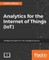 Analytics for the Internet of Things (IoT)