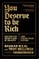 You Deserve To Be Rich
