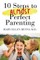10 steps to almost perfect parenting!
