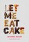 Let Me Eat Cake
