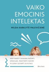 Vaiko emocinis intelektas: kaip padėti vaikams pažinti emocijas, pasitikėti savimi ir gerai sutarti su kitais?