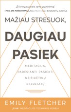 MAŽIAU STRESUOK, DAUGIAU PASIEK: meditacija, padėsianti pasiekti neįtikėtinų rezultatų