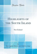 Highlights of the South Island: New Zealand (Classic Reprint)