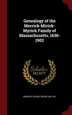 Genealogy of the Merrick-Mirick-Myrick Family of Massachusetts, 1636-1902