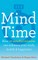 Mind Time: How Ten Mindful Minutes Can Enhance Your Work, Health and Happiness