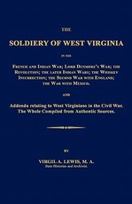 The Soldiery of West Virginia in the French and Indian War; Lord Dunmore's War; The Revolution; The Later Indian Wars; The Whiskey Insurrection; The Second War with England; The War with Mexico.