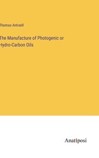 The Manufacture of Photogenic or Hydro-Carbon Oils