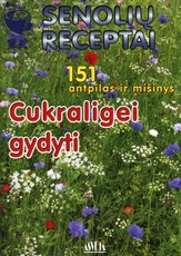 Senolių receptai. 151 antpilas ir mišinys cukraligei gydyti