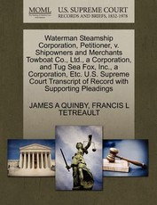 Waterman Steamship Corporation, Petitioner, V. Shipowners and Merchants Towboat Co., Ltd., a Corporation, and Tug Sea Fox, Inc., a Corporation, Etc. U.S. Supreme Court Transcript of Record with Supporting Pleadings
