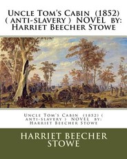 Uncle Tom's Cabin (1852) ( anti-slavery ) NOVEL by