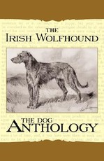 The Irish Wolfhound - A Dog Anthology (A Vintage Dog Books Breed Classic)