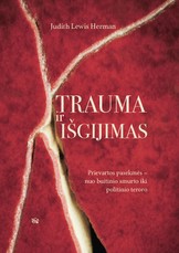 Trauma ir išgijimas: prievartos pasekmės – nuo buitinio smurto iki politinio teroro