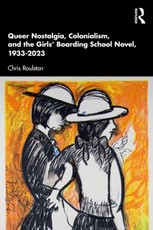 Queer Nostalgia, Colonialism, and the Girls' Boarding School Novel, 1933-2023