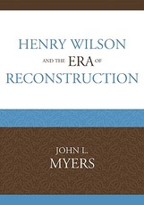 Henry Wilson and the Era of Reconstruction