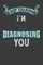 Keep Talking I'm Diagnosing You