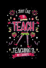 I Just Like To Teach Teaching's My Favorite