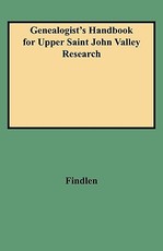 Genealogist's Handbook for Upper Saint John Valley Research