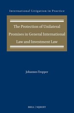 The Protection of Unilateral Promises in General International Law and Investment Law