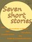 Seven Short Stories