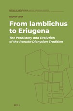 From Iamblichus to Eriugena: The Prehistory and Evolution of the Pseudo-Dionysian Tradition