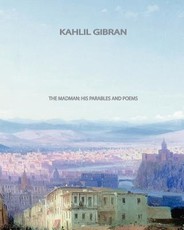 The Madman, His Parables and Poems