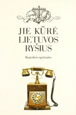 Jie kūrė Lietuvos ryšius: biografinės apybraižos