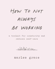 Grace, M: How to Not Always Be Working