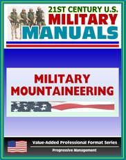 21st Century U.S. Military Manuals: Military Mountaineering Field Manual - FM 3-97.61 (Value-Added Professional Format Series)