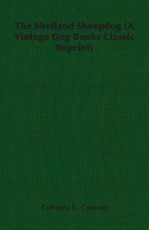 The Shetland Sheepdog (A Vintage Dog Books Classic Reprint)