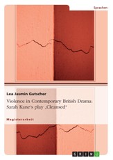 Violence in Contemporary British Drama - Sarah Kane's play "Cleansed"