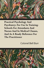 Practical Psychology and Psychiatry; For Use in Training-Schools for Attendants and Nurses and in Medical Classes, and as a Ready Reference for the Practitioner
