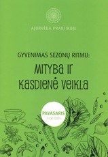 Ajurveda praktikoje.Gyvenimas sezonų ritmu: mityba ir kasdienė veikla. III dalis. Pavasaris