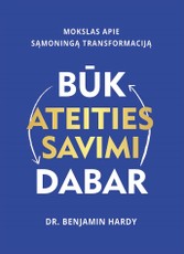 BŪK ATEITIES SAVIMI DABAR. Mokslas apie sąmoningą transformaciją