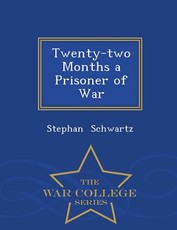 Twenty-Two Months a Prisoner of War - War College Series