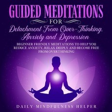 Guided Meditation for Detachment from Overthinking, Anxiety, and Depression