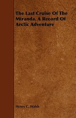 The Last Cruise of the Miranda. a Record of Arctic Adventure
