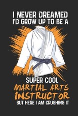 I Never Dreamed I'd Grow Up To Be A Super Cool Martial Arts Instructor Bu Here I am Crushing It