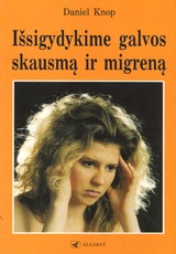 Išsigydykime galvos skausmą ir migreną