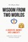 Wisdom from Two Worlds
