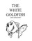 The White Goldfish