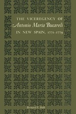 The Viceregency of Antonio MarÃ­a Bucareli in New Spain, 1771-1779