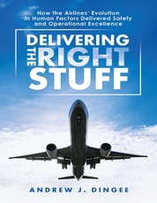 Delivering the Right Stuff: How the Airlines' Evolution In Human Factors Delivered Safety and Operational Excellence