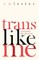 Trans Like Me