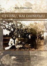 Gyvenu, kai dainuoju. Kalendorinių švenčių, darbo, vestuvių dainos, šeimos ir karo baladės