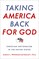 Taking America Back for God