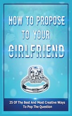 How To Propose To Your Girlfriend