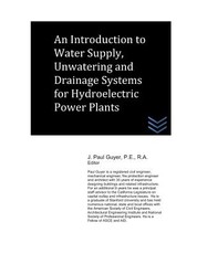 Introduction to Water Supply, Unwatering and Drainage Systems for Hydroelectric Power Plants