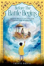 Before the Battle Begins - Srimad Bhagavad Gita for The Future Warriors